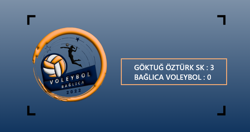 GÖKTUĞ ÖZTÜRK SK : 3 - BAĞLICA VOLEYBOL : 0 ( YILDIZ KIZLAR MÜCADELES )