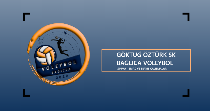 GÖKTUĞ ÖZTÜRK SK VS BAĞLICA VOLEYBOL ISINMA - SMAÇ VE SERVİS ÇALIŞMALARI